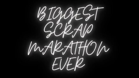 Scrap Marathon Biggest Ever Part 5