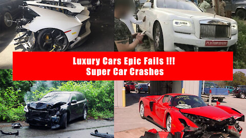 luxury Cars Epic Fails !!! Super Car Crashes