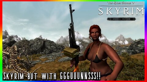 Skyrim but I got GGUUNNS | The Elder Scrolls Skyrim - Mod Showcase