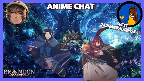 Anime Chat S2 EP 5 with DadmanWalking!
