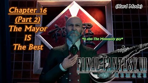 Final Fantasy VII Remake (PS5) | Hard Mode - Chapter 16 (Part 2): The Mayor IS The Best (Session 27) [Old Mic]