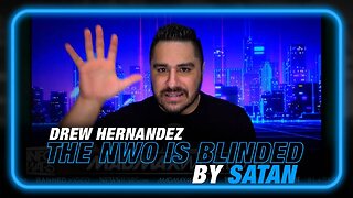 Drew Hernandez: The NWO is Blinded by Satan