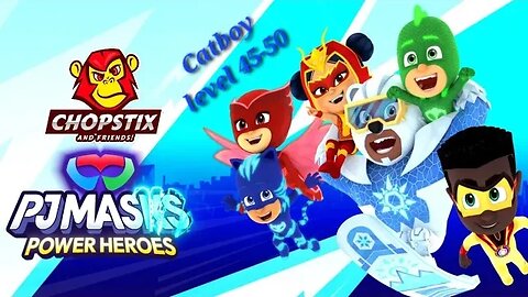 Chopstix and Friends! PJ Masks - Power Heroes part 26: Catboy level 46-50! #pjmasks #gamer