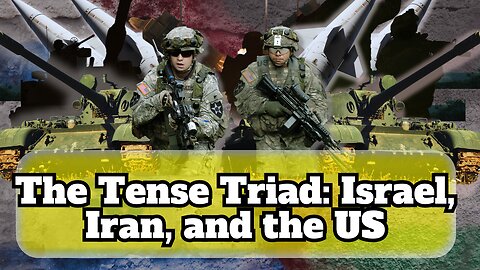 The Tense Triad: Israel, Iran, and the US