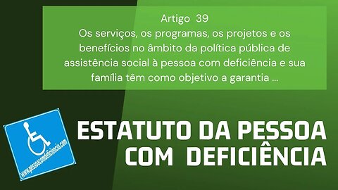 Estatuto da Pessoa com Deficiência - Artigo 39. Os serviços, os programas, os projetos