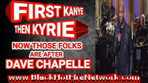 FIRST KANYE THEN KYRIE NOW THOSE FOLKS ARE AFTER DAVE CHAPELLE