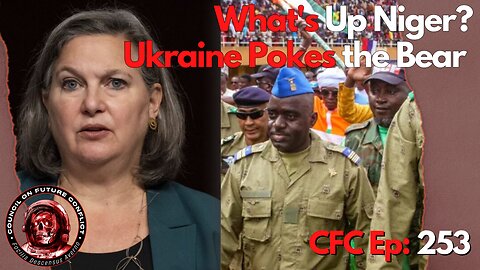 Council on Future Conflict Episode 253: What’s Up Niger?, Ukrainian Pokes the Bear