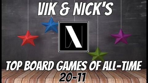 Vik & Nick's Top 20-11 Board Games of All Time!