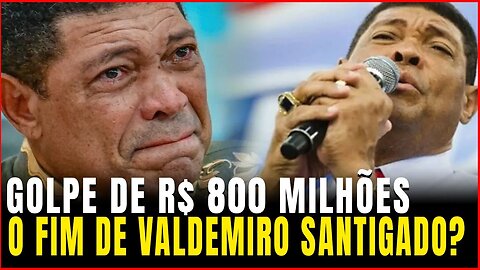 O "FIM" de Valdemiro Santiago | Golpe de R$ 800 MILHÕES!