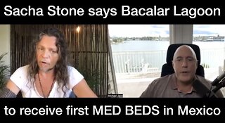 Sacha Stone says first MED BEDS in Mexico will be at his New Earth Sanctuary in BACALAR Lagoon