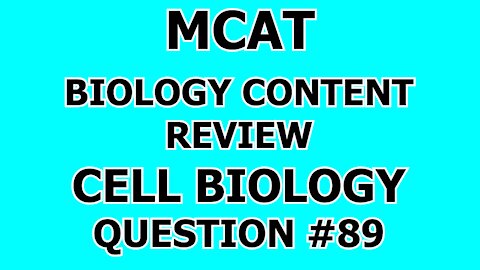 MCAT Biology Content Review Cell Biology Question #89