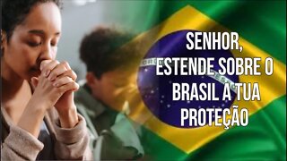 SENHOR estende sobre o BRASIL a tua PROTEÇÃO