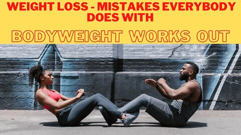 Weight loss Mistakes everybody does with bodyweight works out