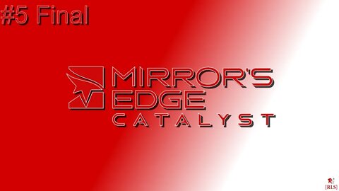 [RLS] Mirror's Edge: Catalyst - #5 Final
