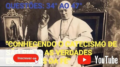 Catecismo São Pio X Questões: 34° a 47° | Com o Padre Leandro | Conhecendo as Verdades da Fé