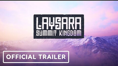 Laysara: Summit Kingdom - Official Early Access Launch Trailer | Triple-I Initiative Showcase