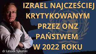 Izrael najcześciej krytykowanym przez ONZ państwem w 2022 r. | Odc. 634 - dr Leszek Sykulski