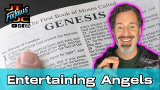 Entertaining Angels - Genesis 6, 18, 19 & 24