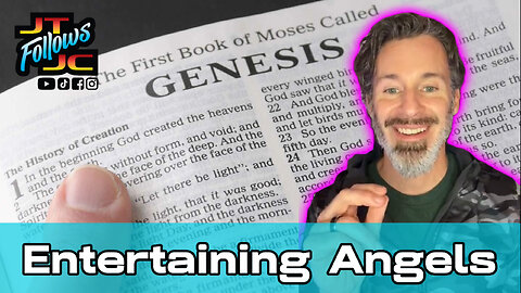 Entertaining Angels - Genesis 6, 18, 19 & 24