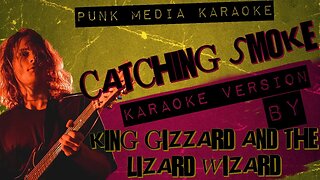 KING GIZZARD AND THE LIZARD WIZARD ✴ CATCHING SMOKE ✴ KARAOKE INSTRUMENTAL ✴ PMK