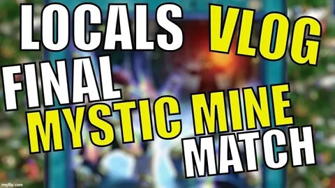 LOCALS VLOG [My last (?) Mystic Mine Match]