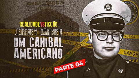 🔪 Jeffrey Dahmer ''UM CANIBAL AMERICANO'' — REALIDADE Vs. FICÇÃO — Parte 04 de 10