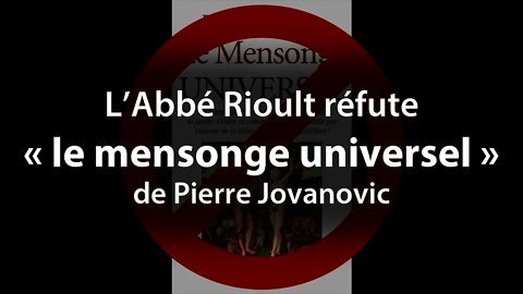 L’Abbé Rioult réfute « le mensonge universel » de Pierre Jovanovic