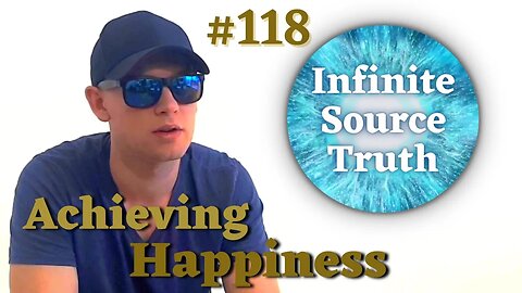 Achieving True Happiness - Infinite Source Truth #118 *Escape The Matrix*