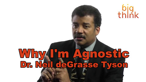 Why I'm Agnostic - Dr. Neil deGrasse Tyson