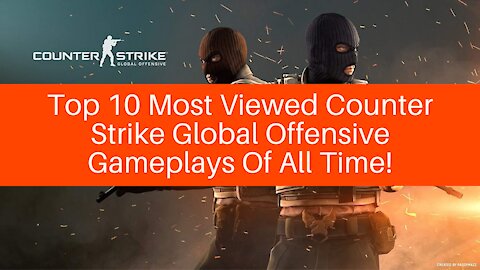 Top 10 Most Viewed Counter Strike Global Offensive Gameplays Of All Time!