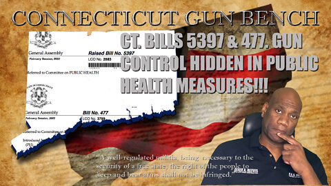 Connecticut Bills 5397 and 477... Gun control disguised as public health initiatives