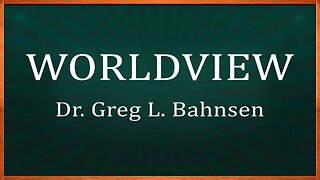 WORLDVIEW — Featuring the voice of Greg L. Bahnsen