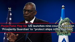 Psyop/False Flag Op: US launches nine-country coalition ‘Prosperity Guardian’ to “protect ships in the Red Sea”