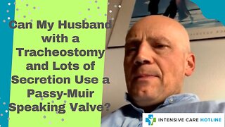 Can My Husband with a Tracheostomy and Lots of Secretion Use a Passy-Muir Speaking Valve?