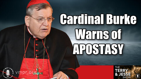 22 Aug 22, The Terry & Jesse Show: Cardinal Burke Warns of Apostasy