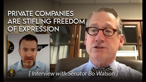 Private Companies Are Stifling Freedom Of Expression (Interview with Tennessee Senator Bo Watson)