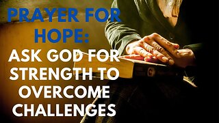 Prayer for Hope: Ask God for Strength to Overcome Challenges