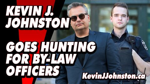 Kevin J Johnston Goes Hunting For Calgary By-Law Officers Who Are Harassing Citizens