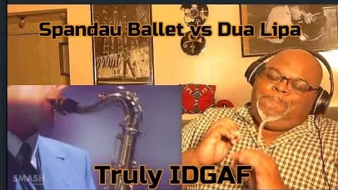 Spandau Ballet vs Dua Lipa -Truly IDGAF -Reaction Review