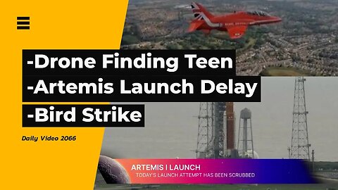 Police Drone Finding Missing Teen, Bird Strike During Air Show, Artemis Launch Delay