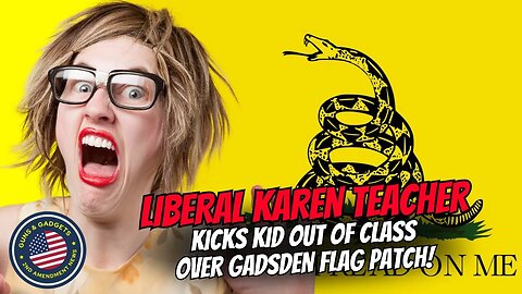 Liberal Karen Teacher Kicks Kid Outta Class Over Gadsden Flag Patch