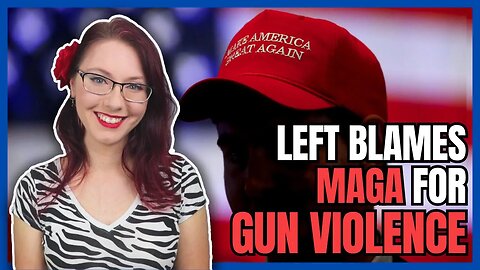 Left Blames MAGA for Gun Violence