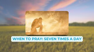 How to Pray 7x a Day: Psalms 119:164
