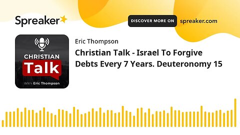 Christian Talk - Israel To Forgive Debts Every 7 Years. Deuteronomy 15