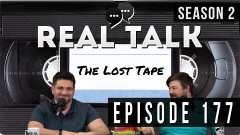 Real Talk Web Series Episode 177: “The Lost Tape”