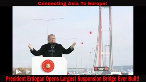 Turkey Builds And Opens Largest Suspension Bridge In The World!