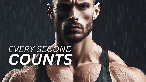 EVERY SECOND. EVERY MINUTE. EVERY HOUR. COUNTS - Motivational Speech