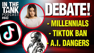 DEBATE! Millennials, TikTok Ban, and AI Dangers - In The Tank #440