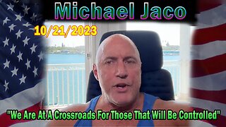 Michael Jaco HUGE Intel 10-22-23: "We Are At A Crossroads For Those That Will Be Controlled"