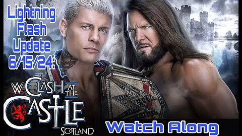 Lightning Flash Update 6/15/24: WWE Clash at the Castle 2024 Watch Along!